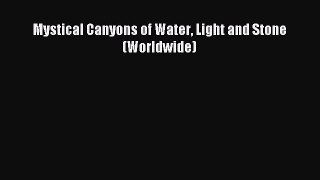 Read Mystical Canyons of Water Light and Stone (Worldwide) Ebook Free