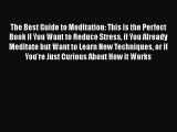 Read The Best Guide to Meditation: This is the Perfect Book if You Want to Reduce Stress if