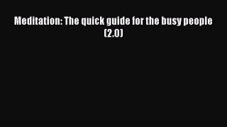 Download Meditation: The quick guide for the busy people (2.0) Ebook Online