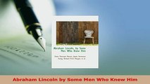 PDF  Abraham Lincoln by Some Men Who Knew Him PDF Online