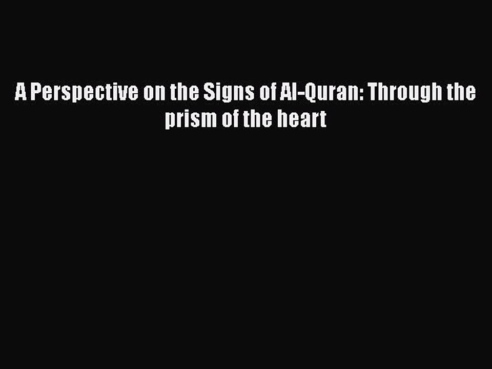 Download A Perspective on the Signs of Al-Quran: Through the prism of the heart Ebook Free