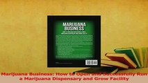 Read  Marijuana Business How to Open and Successfully Run a Marijuana Dispensary and Grow Ebook Free