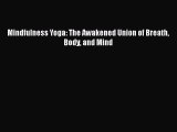 Download Mindfulness Yoga: The Awakened Union of Breath Body and Mind Ebook Free