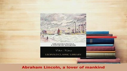 PDF  Abraham Lincoln a lover of mankind PDF Full Ebook