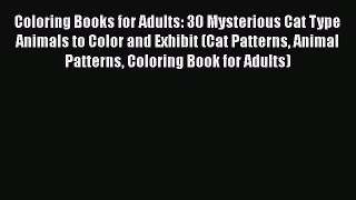 Download Coloring Books for Adults: 30 Mysterious Cat Type Animals to Color and Exhibit (Cat