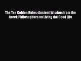 [Read book] The Ten Golden Rules: Ancient Wisdom from the Greek Philosophers on Living the