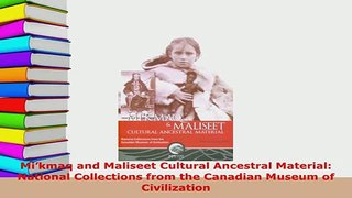 Download  Mikmaq and Maliseet Cultural Ancestral Material National Collections from the Canadian Download Full Ebook