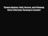[Read book] Thomas Aquinas: Faith Reason and Following Christ (Christian Theology in Context)