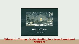 Download  Winter in Tilting Slide Hauling in a Newfoundland Outport Read Online
