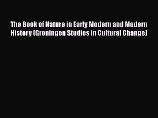 [Read book] The Book of Nature in Early Modern and Modern History (Groningen Studies in Cultural