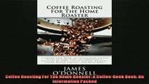 EBOOK ONLINE  Coffee Roasting For The Home Roaster A CoffeeGeek Book An Information Packed  FREE BOOOK ONLINE