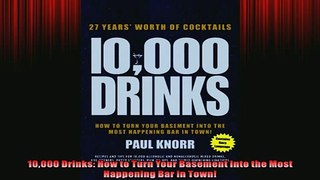 Free PDF Downlaod  10000 Drinks How to Turn Your Basement Into the Most Happening Bar in Town READ ONLINE