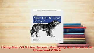 PDF  Using Mac OS X Lion Server Managing Mac Services at Home and Office Read Full Ebook