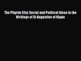 [Read book] The Pilgrim City: Social and Political Ideas in the Writings of St Augustine of