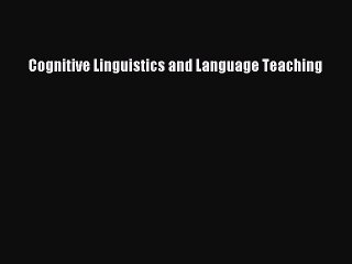 Read Cognitive Linguistics and Language Teaching Ebook Free