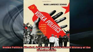 READ book  Vodka Politics Alcohol Autocracy and the Secret History of the Russian State  FREE BOOOK ONLINE