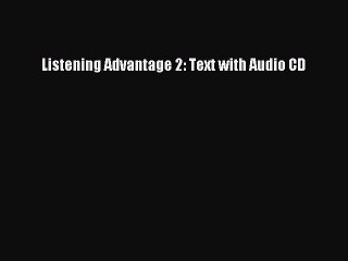 Read Listening Advantage 2: Text with Audio CD PDF Online