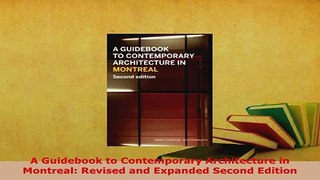 Download  A Guidebook to Contemporary Architecture in Montreal Revised and Expanded Second Edition Download Full Ebook