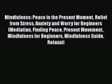 Read Mindfulness: Peace in the Present Moment Relief from Stress Anxiety and Worry for Beginners