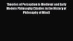 [Read book] Theories of Perception in Medieval and Early Modern Philosophy (Studies in the