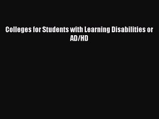 Read Colleges for Students with Learning Disabilities or AD/HD Ebook Free