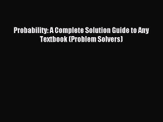 Read Probability: A Complete Solution Guide to Any Textbook (Problem Solvers) Ebook Free