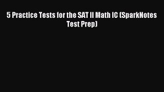 Read 5 Practice Tests for the SAT II Math IC (SparkNotes Test Prep) PDF Online