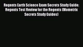 Read Regents Earth Science Exam Secrets Study Guide: Regents Test Review for the Regents (Mometrix