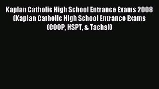 Read Kaplan Catholic High School Entrance Exams 2008 (Kaplan Catholic High School Entrance