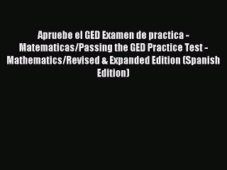 Read Apruebe el GED Examen de practica - Matematicas/Passing the GED Practice Test - Mathematics/Revised
