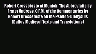 [Read book] Robert Grosseteste at Munich: The Abbreviatio by Frater Andreas O.F.M. of the Commentaries