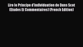 [Read book] Lire le Principe d'individuation de Duns Scot (Etudes Et Commentaires) (French