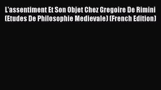[Read book] L'assentiment Et Son Objet Chez Gregoire De Rimini (Etudes De Philosophie Medievale)