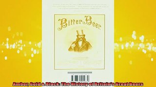 Free PDF Downlaod  Amber Gold  Black The History of Britains Great Beers READ ONLINE