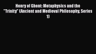 [Read book] Henry of Ghent: Metaphysics and the Trinity (Ancient and Medieval Philosophy Series
