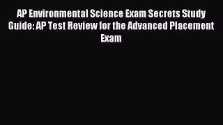 Download AP Environmental Science Exam Secrets Study Guide: AP Test Review for the Advanced