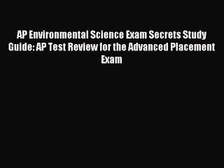 Download AP Environmental Science Exam Secrets Study Guide: AP Test Review for the Advanced