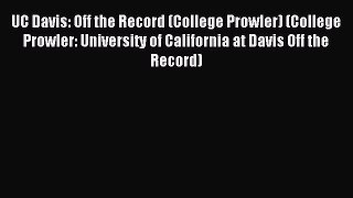 Read UC Davis: Off the Record (College Prowler) (College Prowler: University of California
