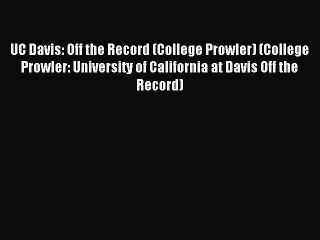 Read UC Davis: Off the Record (College Prowler) (College Prowler: University of California