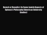 [Read book] Baruch or Benedict: On Some Jewish Aspects of Spinoza's Philosophy (American University