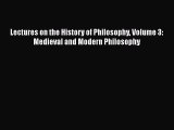 [Read book] Lectures on the History of Philosophy Volume 3: Medieval and Modern Philosophy