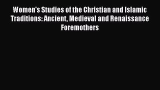 [Read book] Women's Studies of the Christian and Islamic Traditions: Ancient Medieval and Renaissance