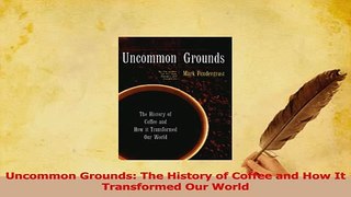 Read  Uncommon Grounds The History of Coffee and How It Transformed Our World Ebook Free
