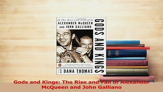 Read  Gods and Kings The Rise and Fall of Alexander McQueen and John Galliano Ebook Free