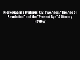 [Read book] Kierkegaard's Writings XIV: Two Ages: The Age of Revolution and the Present Age