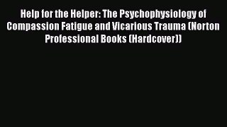 [Read book] Help for the Helper: The Psychophysiology of Compassion Fatigue and Vicarious Trauma