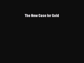 [Download PDF] The New Case for Gold Ebook Free