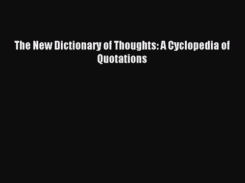 Read The New Dictionary of Thoughts: A Cyclopedia of Quotations Ebook Free