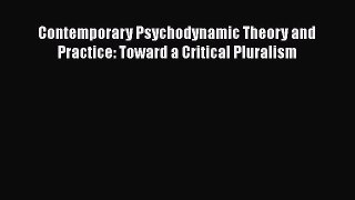Read Contemporary Psychodynamic Theory and Practice: Toward a Critical Pluralism PDF Online