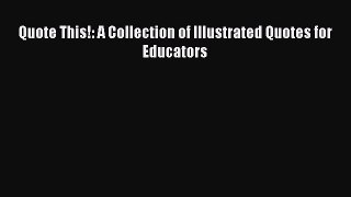 Read Quote This!: A Collection of Illustrated Quotes for Educators Ebook Free